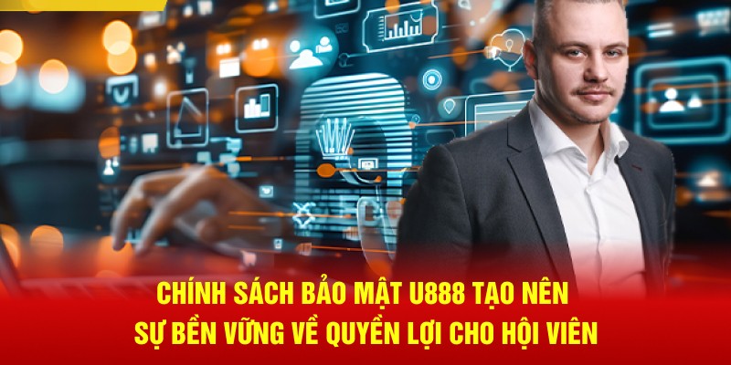 Chính sách bảo mật U888 tạo nên sự bền vững về quyền lợi cho hội viên