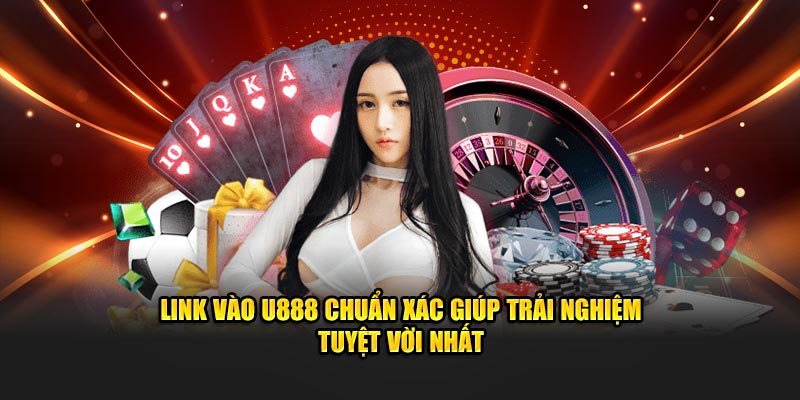 Link vào U888 chuẩn xác